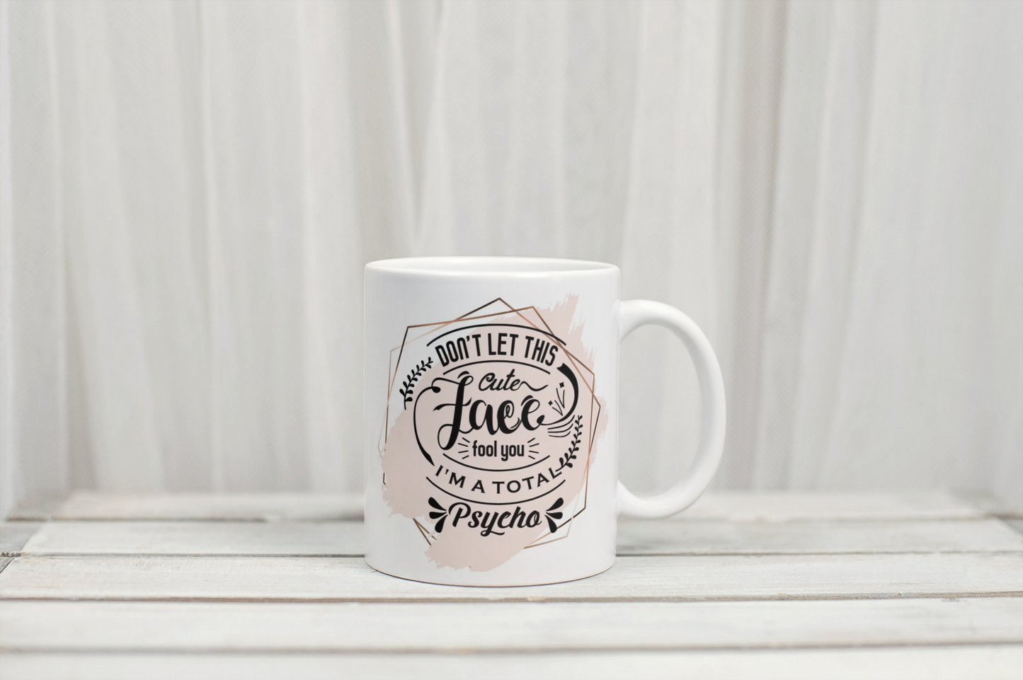 ‘Don’t let the face fool you I’m a total psycho’ Custom Mug