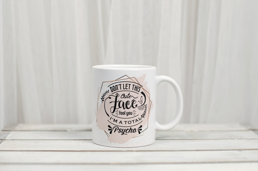 ‘Don’t let the face fool you I’m a total psycho’ Custom Mug
